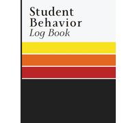Student Behavior Log Book: Discipline Tracking Book for Recording Incidents, Date, Time, Location, Actions, Consequences, Parent Contact, and Behavior Notes