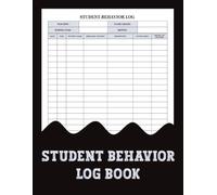Student Behavior Log Book: Student Behavior Tracker for Teachers, Classroom Incidents, and Follow-Up