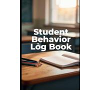 Student Behavior Loog Book: Classroom Behavior Tracker for Teachers, Student Incident Notes, Parent Contact Records and Daily Behavior Documentation