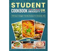 Student Cookbook For University UK Edition: 120 Easy & Budget-Friendly Recipes for University Life