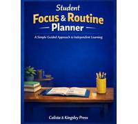 Student Focus & Routine Planner: A Simple Guided Approach to Independent Learning