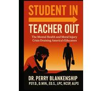 Student In/Teacher Out: The Mental Health and Moral Injury Crisis Draining America's Educators