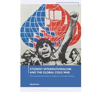 Student Internationalism and the Global Cold War: The International Union of Students in Socialist Prague