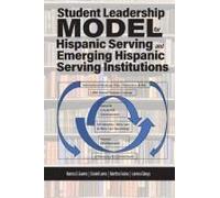 Student Leadership Model For Hispanic Serving And Emerging Hispanic Serving Institutions