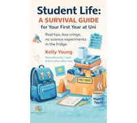 Student Life: A Survival Guide for Your First Year at Uni: Student Cookbook, Budgeting, Mental Health & Independent Living Skills