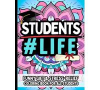 Student Life: Funny Gift Coloring Book for College and University Students - Clean Humor, No Swearing: Relatable Campus Humor and Stress Relief for Undergrads, Grad Students, PhD Candidates
