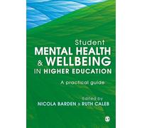 Student Mental Health and Wellbeing in Higher Education: A practical guide