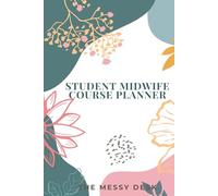 Student Midwife Planner Hardback 6x9 Undated Midwifery Planner for University & Clinical Placements - Designed by a Registered Midwife: Professional ... Reflective Practice & Training Success