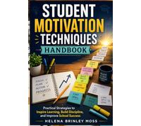 Student Motivation Techniques Handbook: practical Strategies to Inspire Learning, Build Discipline, and Improve School Success