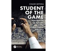 Student of the Game Navigating a Decade in the Video Game Industry - Chase Bethea - CRC Press - ebook (ePub) - Livre