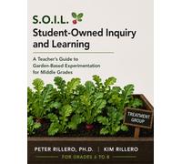 Student-Owned Inquiry and Learning: A Teacher’s Guide to Garden-Based Experimentation for Middle Grades: Connecting NGSS Science Practices to Authentic Garden-Based Investigations