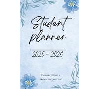 Student Planner 2025-2026 | Flower Edition Academic Journal: Elegant Floral Organizer for Female Students with Weekly & Monthly Layouts, Habit ... Tracker, Motivational Quotes & Study Tools