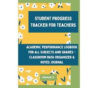 Student Progress Tracker for Teachers: Academic Performance Logbook for All Subjects and Grades - Classroom Data Organizer & Notes Journal
