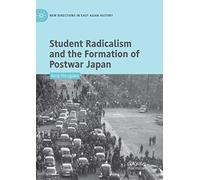 Student Radicalism And The Formation Of Postwar Japan