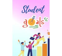 Student’s Goal Setting Journal: A Guided Planner to Build Habits, Set SMART Goals, Track Progress, and Stay Motivated for Academic & Personal Success