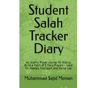 Student Salah Tracker Diary: An Islamic Prayer Journal for Kids to Build a Habit of 5 Daily Prayers - Ideal for Maktab, Madrasah, and Home Use