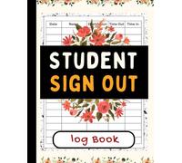 Student Sign Out Log Book: Classroom Exit and Return Record Book for Tracking Student Time, Destination, and Daily Movement