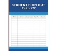 Student Sign Out Log Book: Daily Student Sign In and Out Tracker for Classrooms, Offices, and School Administration