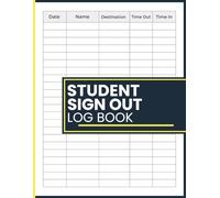 Student Sign Out Log Book: School Record Book for Monitoring Student Movement, Tracking Time Out and In, and Maintaining Daily Logs