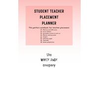 Student Teacher Placement Planner - The perfect notebook for teacher placement: each page essential for your succesful journey in teaching