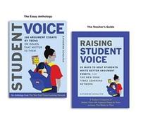 Student Voice + Raising Student Voice: 100 Argument Essays by Teens on Issues That Matter to Them / 35 Ways to Help Students Write Better Argument Essays, from the New York Times Learning Network