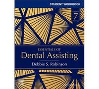 Student Workbook for Essentials of Dental Assisting by Robinson & Debbie S. Former Research Associate & Department of Nutrition Gillings School of Global Robinson Debbie S. Former Research Associate D