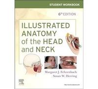 Student Workbook for Illustrated Anatomy of the Head and Neck by Fehrenbach & Margaret J. Dental Hygiene Educational Consultant & Oral Biology Technical W Fehrenbach Margaret J. Dental Hygiene Educati