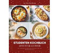 Studenten Kochbuch Adventskalender: Das Adventskalender Kochbuch für schnelle Genussmomente - einfache Rezepte, günstige Wohlfühlküche & kreative Ideen für die Weihnachtszeit