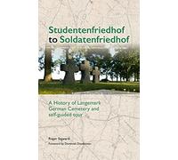 Studentenfriedhof To Soldatenfriedhof: A History Of Langemark German Cemetery And Self-Guided Tour