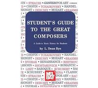 Student's Guide To The Great Composers: A Guide To Music History For Students