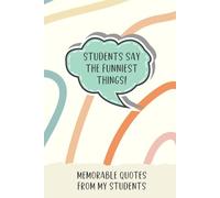 Students Say The funniest Things, Quotes From Students, A Journal For Teachers To Document Student Quotes, Memorable Quotes From Students
