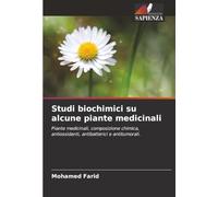 Studi biochimici su alcune piante medicinali: Piante medicinali, composizione chimica, antiossidanti, antibatterici e antitumorali.