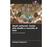 Studi culturali: Guida allo studio e raccolta di test: Per tutti i corsi di laurea