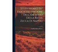 Studi Storici Su' Fascicoli Angioni Dell'archivio Della Regia Zecca Di Napoli