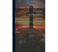Studia Patristica: Études D'ancienne Littérature Chrétienne, Pub. Par L'abbé P. Batiffol..., Volumes 1-2...