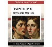 Studiare Manzoni: I PROMESSI SPOSI - Testo Integrale con Note Esplicative, Riassunti Dettagliati, Approfondimenti e Illustrazioni d’Autore