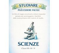 Studiare può essere facile - Scienze III IV V primaria: Mappe concettuali e schemi riassuntivi pensato per accompagnare i bambini della scuola primaria nelle materie di studio.