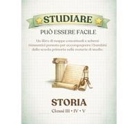 Studiare può essere facile. STORIA III IV V primaria: Un libro di mappe concettuali e schemi riassuntivi pensato per accompagnare i bambini della scuola primaria nelle materie di studio