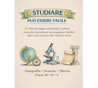 Studiare può essere facile volume unico: Geografia, scienze, storia.: Per la 3ª 4ª 5ª primaria. Un libro di mappe concettuali e schemi riassuntivi ... scuola primaria nelle materie di studio.