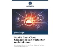Studie über Cloud Computing mit verteilten Architekturen: Vom lokalen Server in die Cloud: Reales Lernen aus verteilten Architekturen