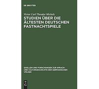 Studien Über Die Ältesten Deutschen Fastnachtspiele