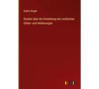 Studien über die Entstehung der nordischen Götter- und Heldensagen