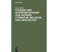 Studien Und Interpretationen Zur Antiken Literatur, Religion Und Geschichte