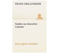 Studien Zur Deutschen Literatur - Zum Eigenen Schaffen