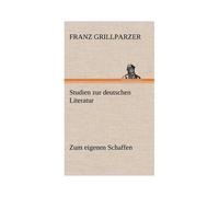 Studien Zur Deutschen Literatur - Zum Eigenen Schaffen