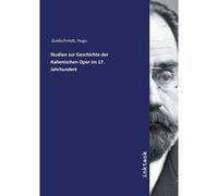 Studien Zur Geschichte Der Italienischen Oper Im 17. Jahrhundert