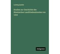 Studien zur Geschichte des Rheinischen Landfriedensbundes von 1254