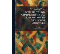 Studien Zur Geschichte Und Charakteristik Des Refrains in Der Englischen Literature
