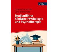 Studienführer Klinische Psychologie und Psychotherapie: Dein Begleiter durch das Studium und für den Berufseinstieg