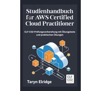 Studienhandbuch für AWS Certified Cloud Practitioner: CLF-C02-Prüfungsvorbereitung mit Übungstests und praktischen Übungen